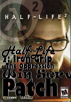 Box art for Half-Life 2: Iron Grip - The Oppression Win Server Patch