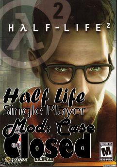 Box art for Half Life Single Player Mod: Case Closed