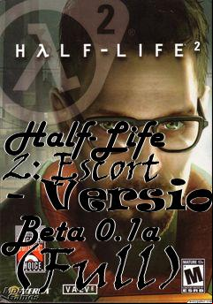 Box art for Half-Life 2: Escort - Version Beta 0.1a (Full)