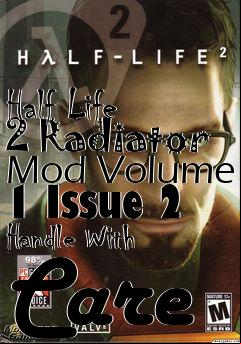 Box art for Half Life 2 Radiator Mod Volume 1 Issue 2 Handle With Care