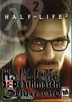 Box art for Half-Life 2: Deathmatch Deluxe v1.0