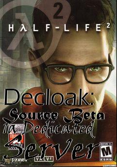 Box art for Decloak: Source Beta 1a Dedicated Server