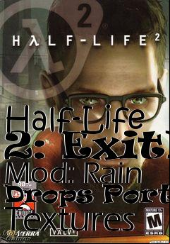 Box art for Half-Life 2: ExitE Mod: Rain Drops Portal Textures