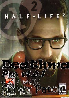 Box art for Deathmatch Pro v1.6.1 to v1.7 Win32 Server Patch