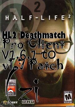 Box art for HL2 Deathmatch Pro Client v1.6.1 to v1.7 Patch (zi