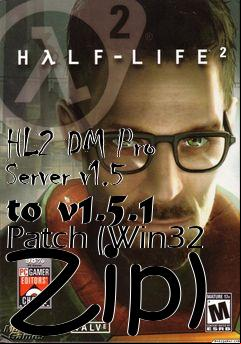 Box art for HL2 DM Pro Server v1.5 to v1.5.1 Patch (Win32 Zip)