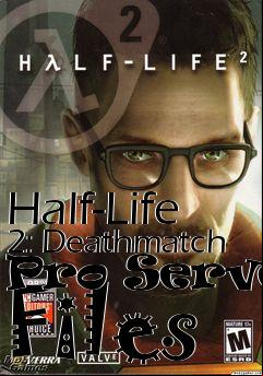 Box art for Half-Life 2: Deathmatch Pro Server Files