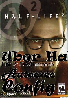 Box art for Uber Half Life 2: Deathmatch Autoexec Config