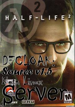 Box art for DECLOAK: Source v1.5 Beta Linux Server