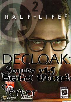 Box art for DECLOAK: Source v1.5 Beta Windows Server