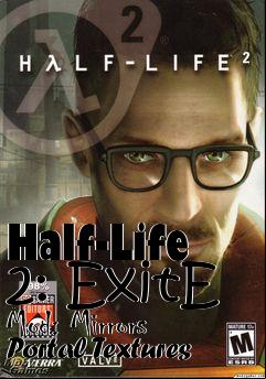 Box art for Half-Life 2: ExitE Mod: Mirrors Portal Textures