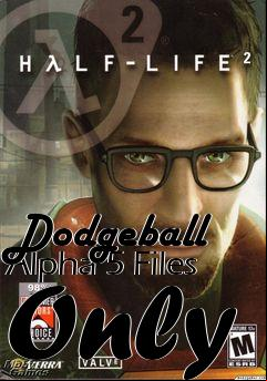 Box art for Dodgeball Alpha 5 Files Only