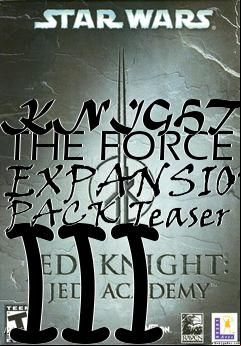 Box art for KNIGHTS OF THE FORCE EXPANSION PACK Teaser III