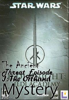 Box art for The Ancient Threat Episode I: The Orthand Mystery