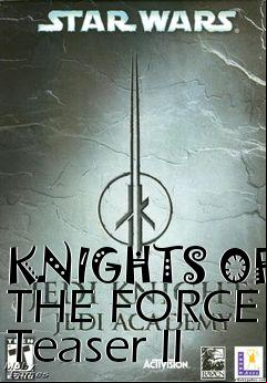 Box art for KNIGHTS OF THE FORCE Teaser II