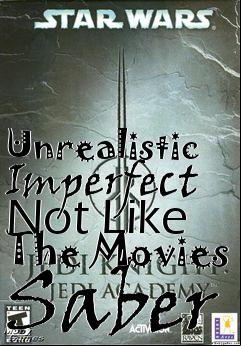 Box art for Unrealistic Imperfect Not Like The Movies Saber