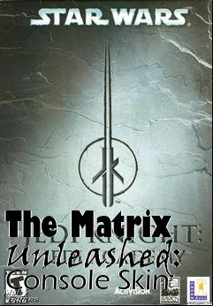 Box art for The Matrix Unleashed: Console Skin