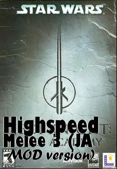 Box art for Highspeed Melee 3 (JA  MOD version)