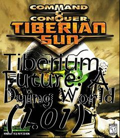 Box art for Tiberium Future: A Dying World (1.01)