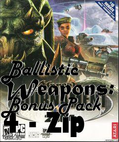 Box art for Ballistic Weapons: Bonus Pack 4 - Zip