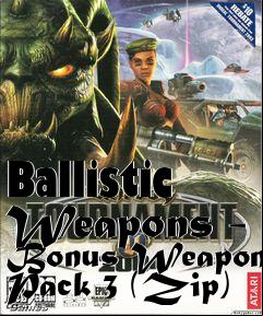 Box art for Ballistic Weapons - Bonus Weapon Pack 3 (Zip)
