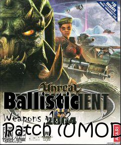 Box art for Ballistic Weapons v1.72 Patch (UMOD)