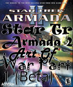 Box art for Star Trek Armada 2 : Art Of War Part 1 (Beta)