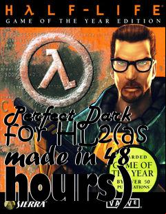 Box art for Perfect Dark for HL2(as made in 48 hours)