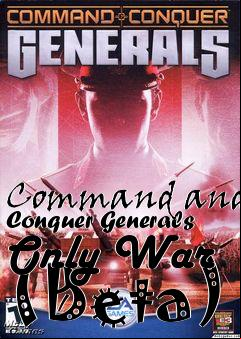 Box art for Command and Conquer Generals Only War (Beta)