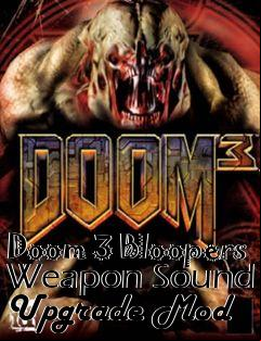 Box art for Doom 3 Bloopers Weapon Sound Upgrade Mod