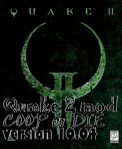 Box art for Quake 2 mod COOP or DIE version 10.04