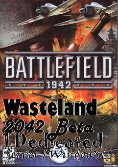 Box art for Wasteland 2042 Beta 1 Dedicated Server [Windows]