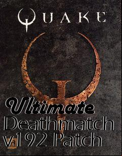 Box art for Ultimate Deathmatch v192 Patch