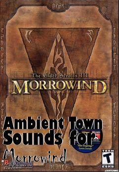 Box art for Ambient Town Sounds for Morrowind