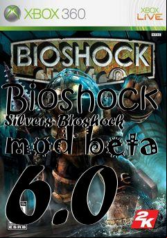 Box art for Bioshock Silvers Bioshock mod beta 6.0
