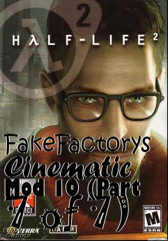 Box art for FakeFactorys Cinematic Mod 10 (Part 7 of 7)