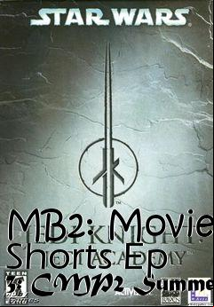 Box art for MB2: Movie Shorts Ep 3: CMP2 Summer