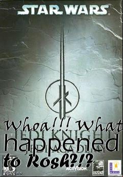 Box art for Whoa!!! What happened to Rosh?!?