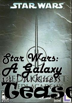 Box art for Star Wars: A Galaxy in Darkness Teaser