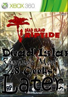 Box art for Dead Island Riptide Mod - 28 Geeks Later