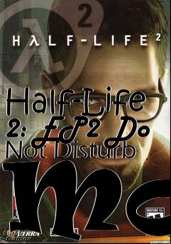 Box art for Half-Life 2: EP2 Do Not Disturb Mod
