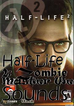 Box art for Half-Life 2: Zombie Master Weapon Sounds