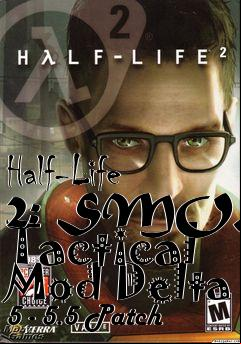 Box art for Half-Life 2: SMOD: Tactical Mod Delta 5 - 5.5 Patch