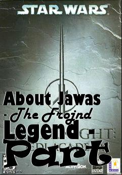 Box art for About Jawas - The Frojnd Legend - Part 1