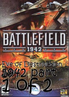 Box art for Eve of Destruction 1942 part 1 of 2