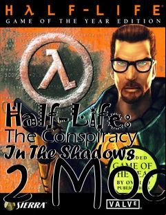 Box art for Half-Life: The Conspiracy In The Shadows 2 Mod