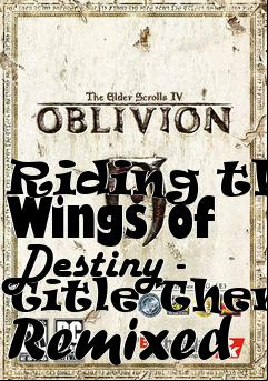 Box art for Riding the Wings of Destiny - Title Theme Remixed