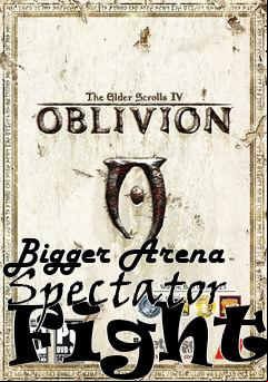 Box art for Bigger Arena Spectator Fights