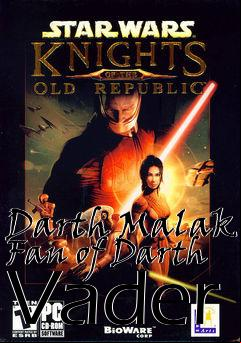 Box art for Darth Malak Fan of Darth Vader