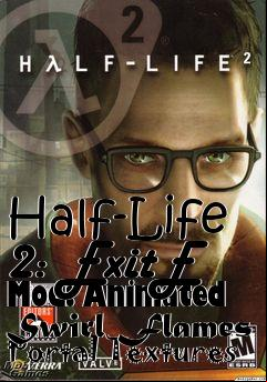 Box art for Half-Life 2: ExitE Mod: Animated Swirl Flames Portal Textures